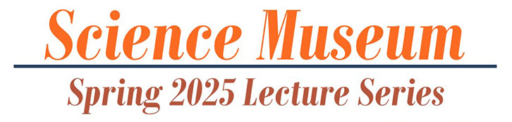 Science Museum Lecture Series Spring 2025